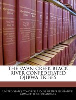 The Swan Creek Black River Confederated Ojibwa Tribes