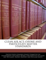 Clean Air Act: Ozone And Particulate Matter Standards
