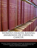 Women's Health: Raising Awareness Of Cervical Cancer