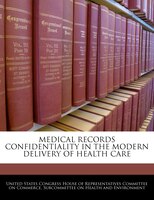 Medical Records Confidentiality In The Modern Delivery Of Health Care