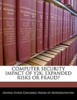 Computer Security Impact Of Y2k: Expanded Risks Or Fraud?