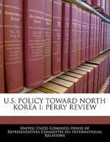 U.s. Policy Toward North Korea I: Perry Review
