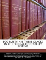 Egg Safety: Are There Cracks In The Federal Food Safety System?