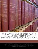 The Wassenaar Arrangement And The Future Of Multilateral Export Controls
