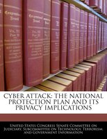 Cyber Attack: The National Protection Plan And Its Privacy Implications