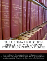 The Eu Data Protection Directive: Implications For The U.s. Privacy Debate
