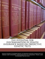 The Potential For Discrimination In Health Insurance Based On Predictive Genetic Tests