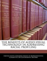 The Benefits Of Audio-visual Technology In Addressing Racial Profiling
