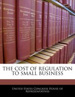 The Cost Of Regulation To Small Business