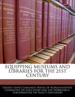 Equipping Museums And Libraries For The 21st Century