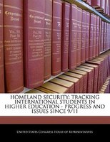 Homeland Security: Tracking International Students In Higher Education - Progress And Issues Since 9/11