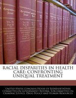 Racial Disparities In Health Care: Confronting Unequal Treatment