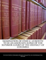 Nomination Of Lynn C. Leibovitz To Be An Associate Judge Of The Superior Court Of The District Of Columbia