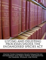 Listing And Delisting Processes Under The Endangered Species Act