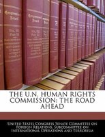 The U.N. Human Rights Commission: The Road Ahead