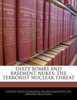 Dirty Bombs And Basement Nukes: The Terrorist Nuclear Threat