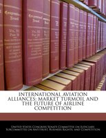 International Aviation Alliances: Market Turmoil And The Future Of Airline Competition