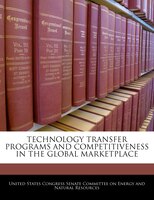 Technology Transfer Programs And Competitiveness In The Global Marketplace