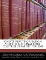 Ondcp Reauthorization And The National Drug Control Strategy For 2003