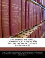 The Future Of Rural Communications: Is The Universal Service Fund Sustainable?