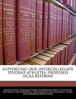 Supporting Our Intercollegiate Student-athletes: Proposed Ncaa Reforms