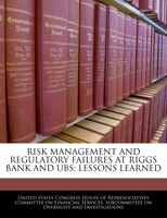 Risk Management And Regulatory Failures At Riggs Bank And Ubs: Lessons Learned
