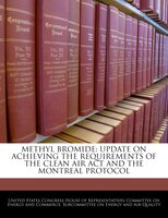 Methyl Bromide: Update On Achieving The Requirements Of The Clean Air Act And The Montreal Protocol