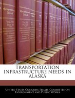 Transportation Infrastructure Needs In Alaska