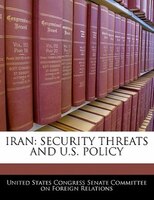 Iran: Security Threats And U.S. Policy