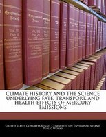 Climate History And The Science Underlying Fate, Transport, And Health Effects Of Mercury Emissions
