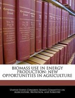 Biomass Use In Energy Production: New Opportunities In Agriculture