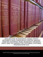 Avalanches In National Parks; Uinta Research And Curatorial Center; Mount Rainier National Park; Barataria Preserve Unit; And To A