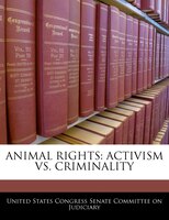 Animal Rights: Activism Vs. Criminality
