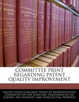 Committee Print Regarding Patent Quality Improvement