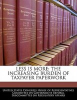 Less Is More: The Increasing Burden Of Taxpayer Paperwork