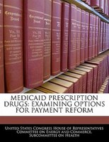 Medicaid Prescription Drugs: Examining Options For Payment Reform