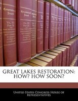 Great Lakes Restoration: How? How Soon?