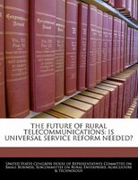 The Future Of Rural Telecommunications: Is Universal Service Reform Needed?