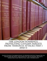 The London Bombings: Protecting Civilian Targets From Terrorist Attacks Part I And Ii