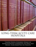 Long-term Acute Care Hospitals