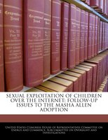 Sexual Exploitation Of Children Over The Internet: Follow-up Issues To The Masha Allen Adoption