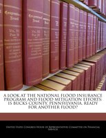 A Look At The National Flood Insurance Program And Flood Mitigation Efforts: Is Bucks County, Pennsylvania, Ready For Another Floo