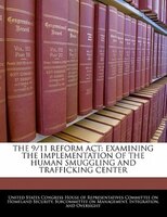 The 9/11 Reform Act: Examining The Implementation Of The Human Smuggling And Trafficking Center