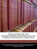Implications Of The Booker/fanfan Decisions For The Federal Sentencing Guidelines