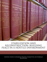 Stabilization And Reconstruction: Building Peace In A Hostile Environment