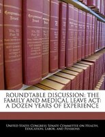 Roundtable Discussion: The Family And Medical Leave Act: A Dozen Years Of Experience