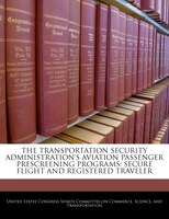 The Transportation Security Administration's Aviation Passenger Prescreening Programs: Secure Flight And Registered Traveler
