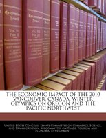 The Economic Impact Of The 2010 Vancouver, Canada, Winter Olympics On Oregon And The Pacific Northwest