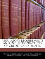 Regulatory Requirements And Industry Practices Of Credit Card Issuers