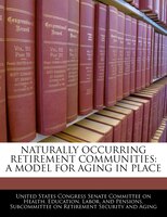Naturally Occurring Retirement Communities: A Model For Aging In Place